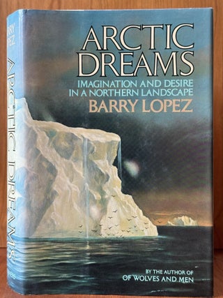 Arctic Dreams. Barry Lopez.