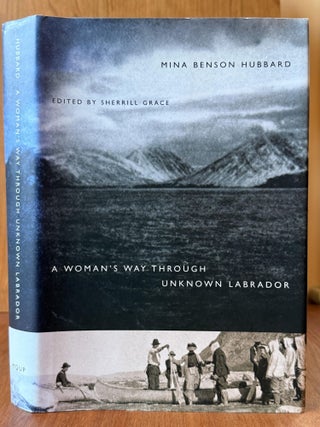 Item #8 A Woman's Way Through Unknown Labrador. Mina Benson Hubbard, Sherrill Grace